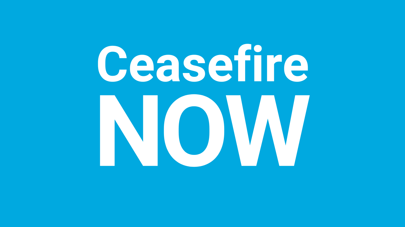 Ceasefire now