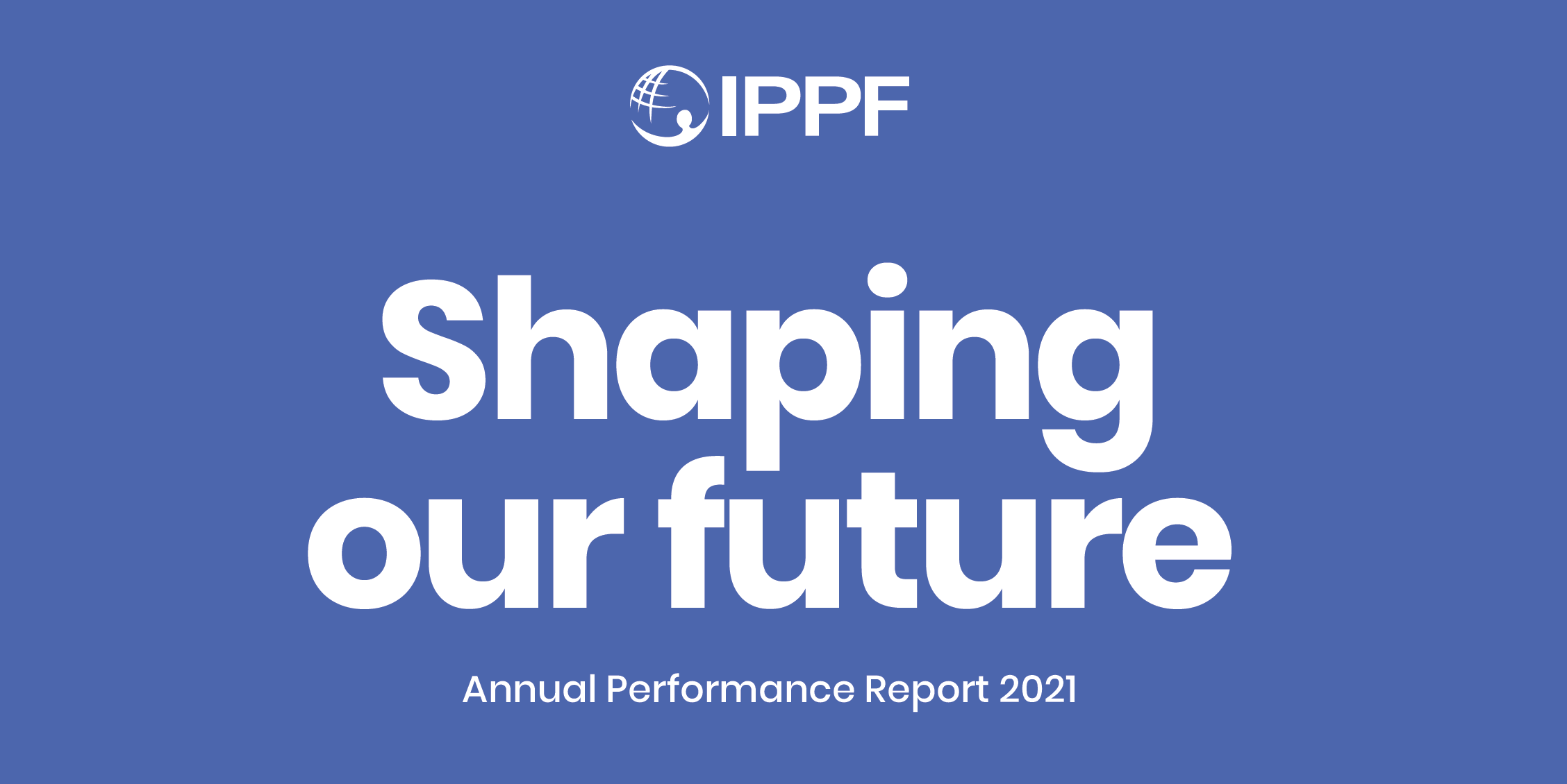 IPPF年次報告書2021年　未来を形づくる