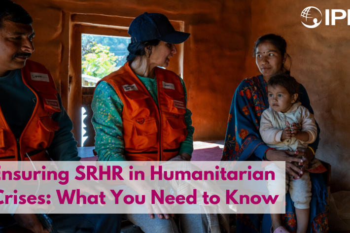 Ensuring SRHR in Humanitarian Crises: What You Need to Know