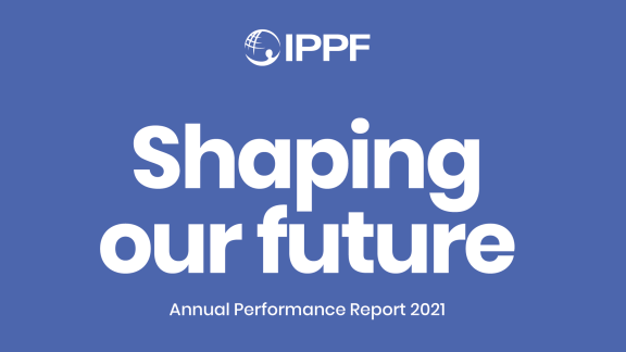 shaping our future IPPF's 2021 annual performance report